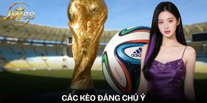 chung-ket-worldcup-cac-loai-keo-nen-uu-tien