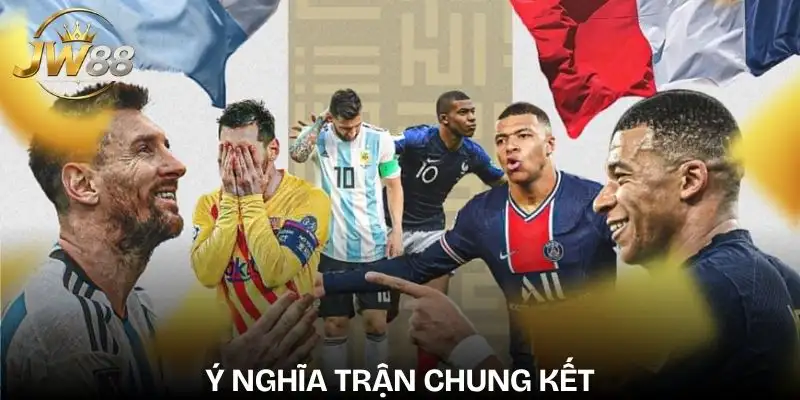chung-ket-worldcup-y-nghia